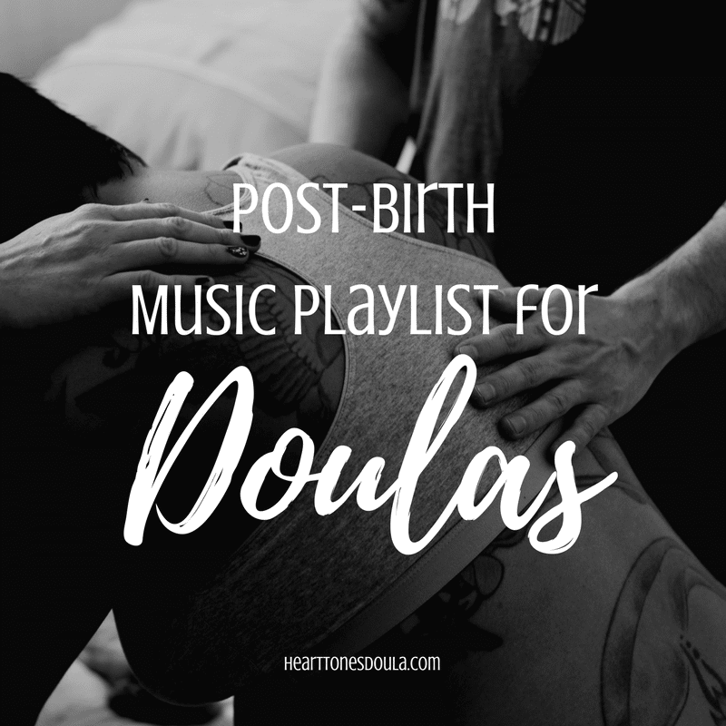 Post Birth Music Playlist for Doulas text on black & white birth image